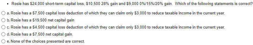  Rosie has $24,000 short-term capital loss, $10,50028% gain and $9,0000%15%20% gain.