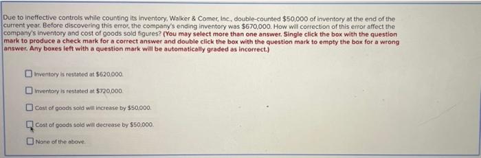  Due to ineffective controls while counting its inventory. Walker \& Comec,