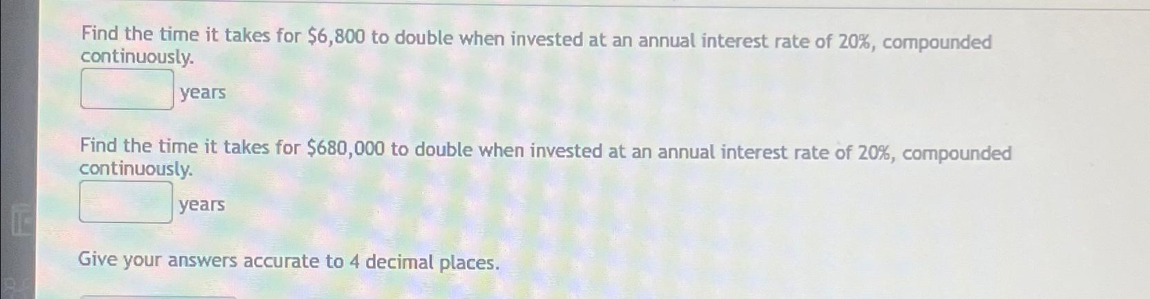  Find the time it takes for $6,800 to double when invested