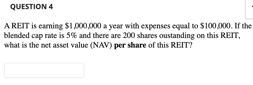  QUESTION 4 A REIT is earning $1,000,000 a year with expenses