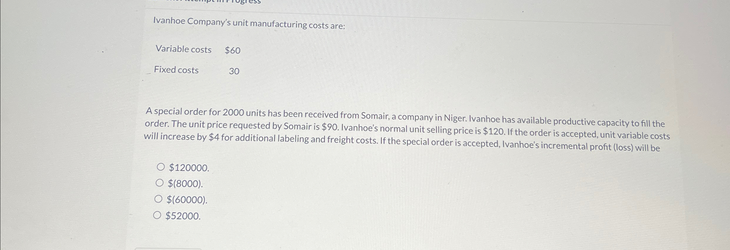  Ivanhoe Company's unit manufacturing costs are: Variable costs $60 Fixed costs
