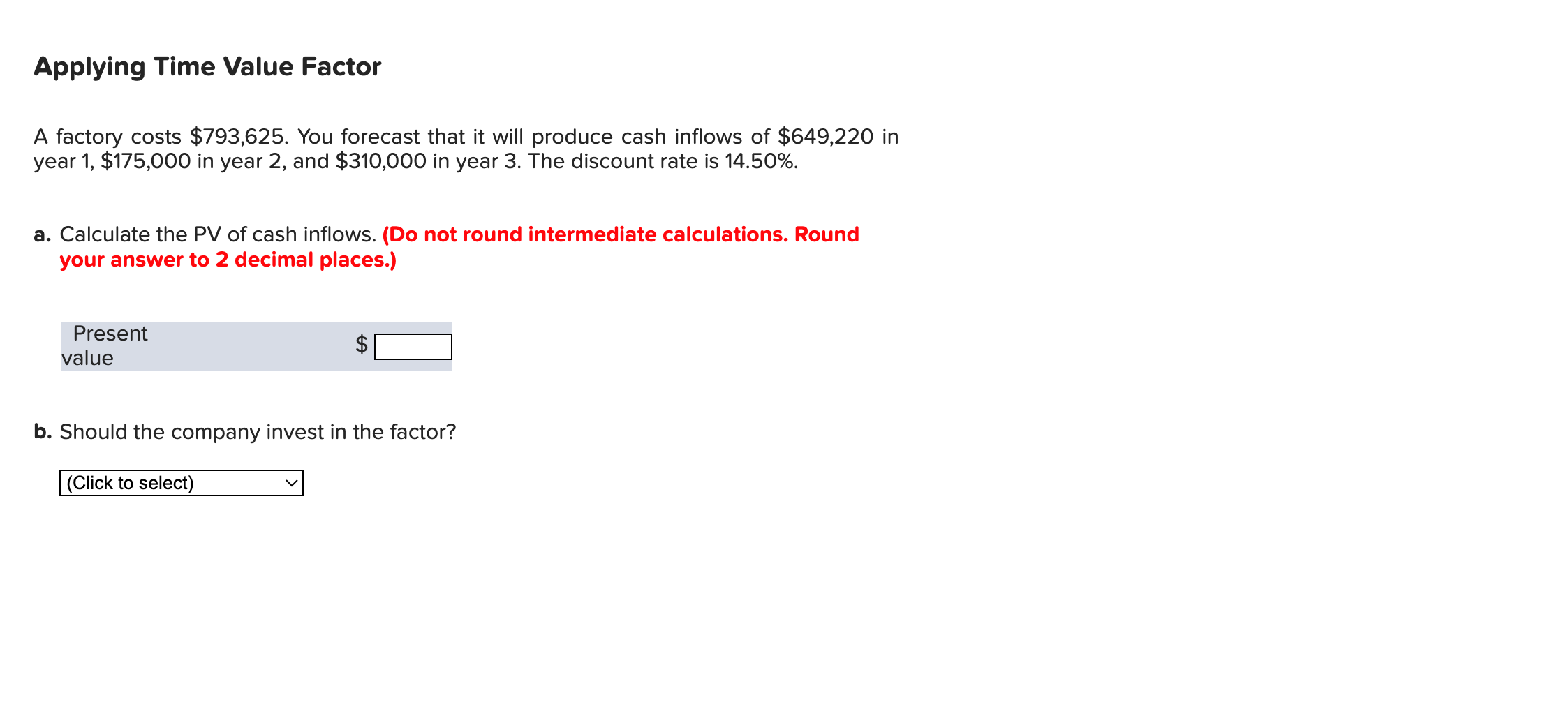 Applying Time Value Factor\ A factory costs $793,625. You forecast that