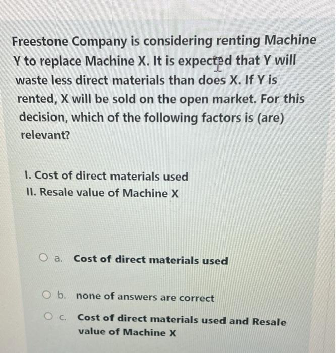  Freestone Company is considering renting Machine Y to replace Machine X.