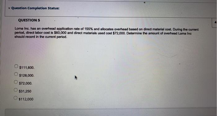  * Question Completion Status: QUESTION 5 Loma Inc. has an overhead