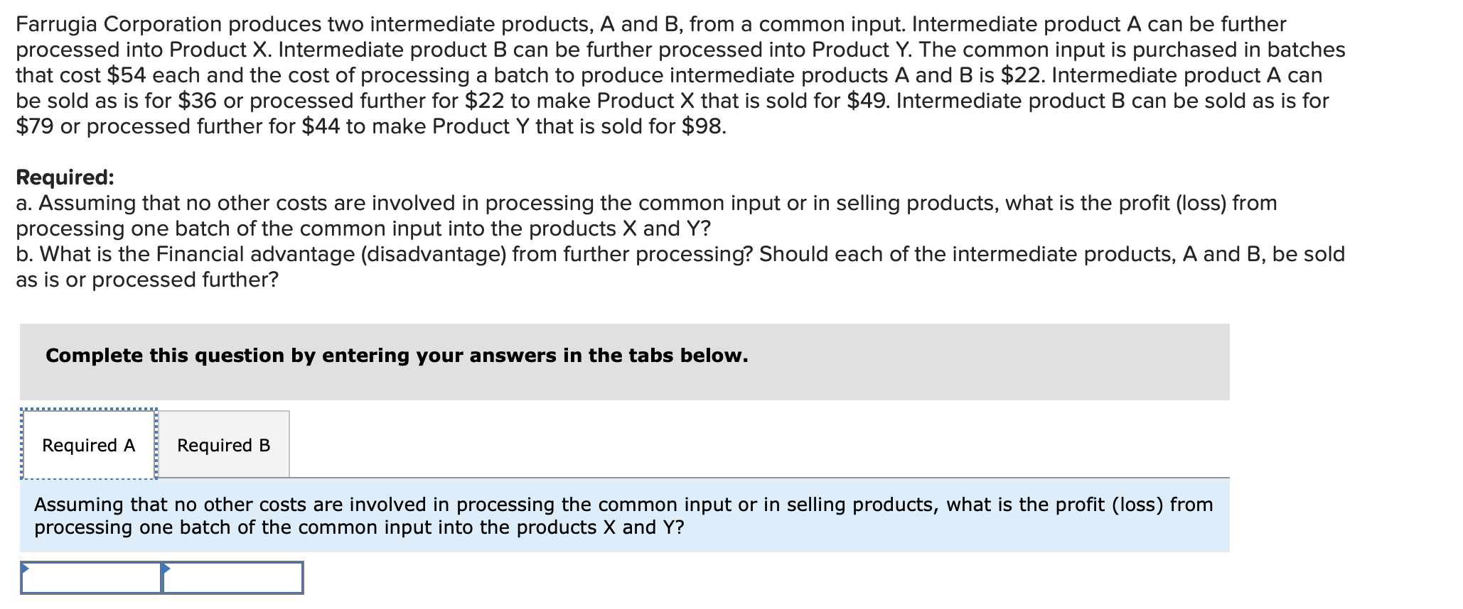 costs. relevant costs. Farrugia Corporation produces two intermediate products, A and B,