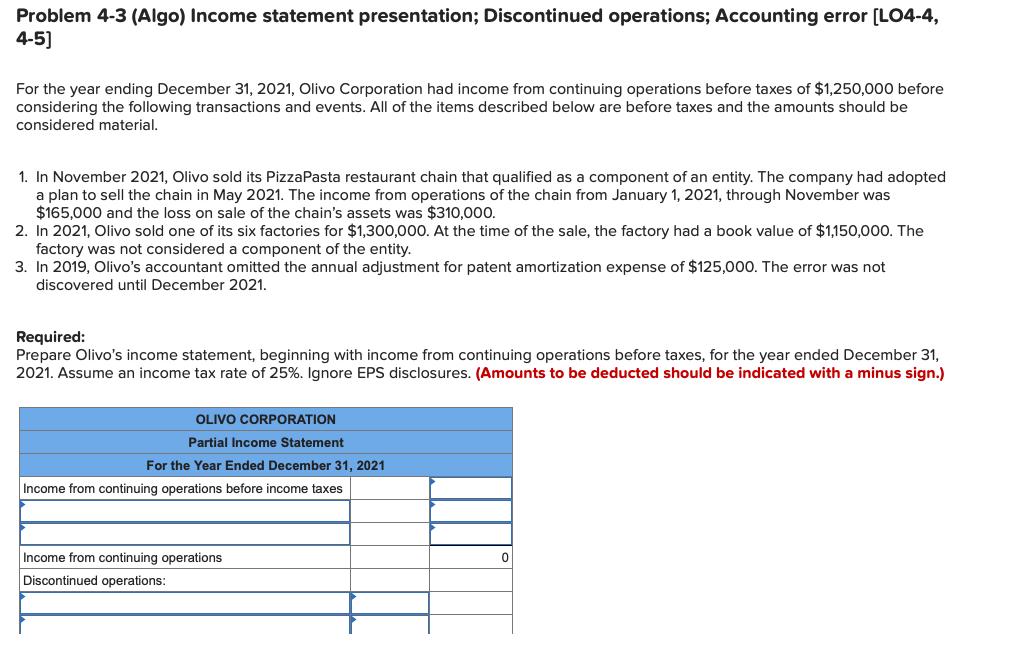  Problem 4-3 (Algo) Income statement presentation; Discontinued operations; Accounting error (L04-4,