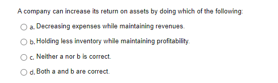 A company can increase its return on assets by doing which