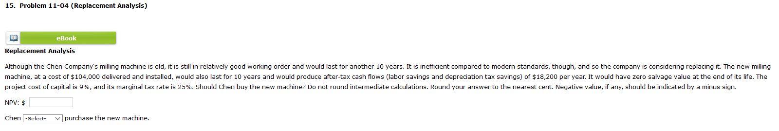  15. Problem 11-04 (Replacement Analysis) eBook Replacement Analysis Although the Chen