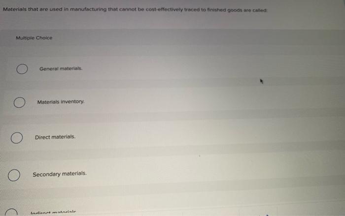  multiple choice Materials that are used in manufacturing that cannot be