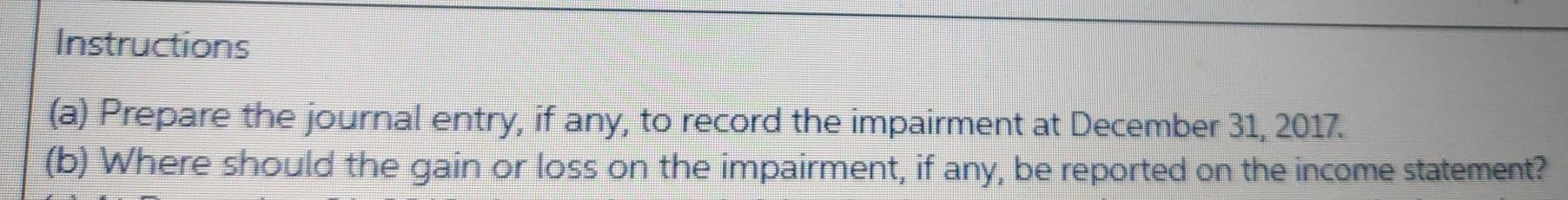 impairment at December 31, 2017. (b) Where should the gain or loss