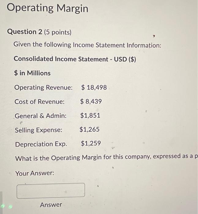  Operating Margin Question 2 (5 points) Given the following Income Statement