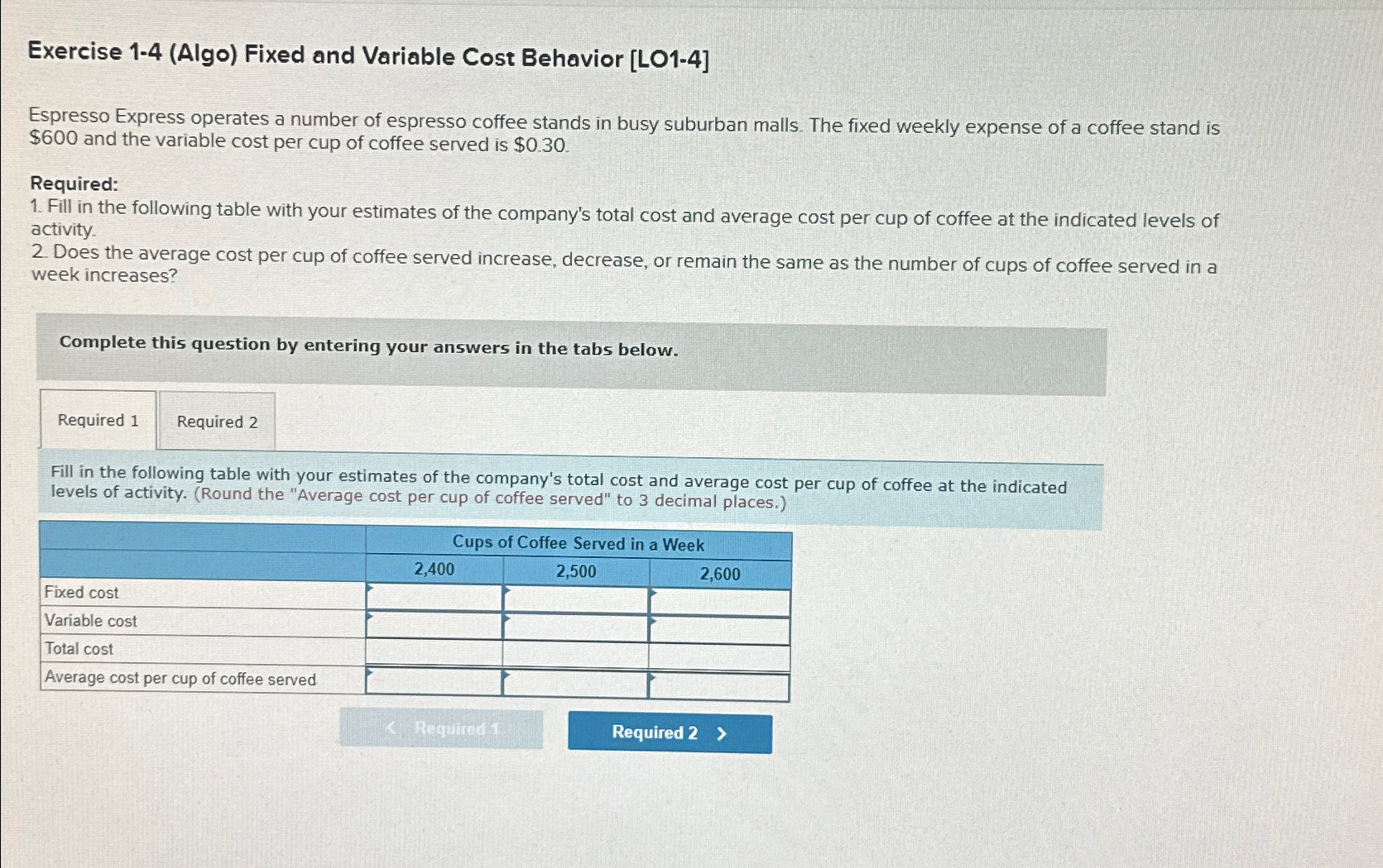  Exercise 1-4(Algo) Fixed and Variable Cost Behavior [L01-4] Espresso Express operates