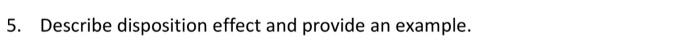 5. Describe disposition effect and provide an example.