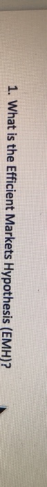  1. What is the Efficient Markets Hypothesis (EMH)