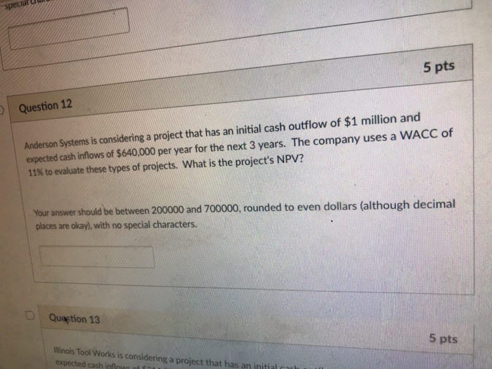  5 pts Question 12 Anderson Systems is considering a project that