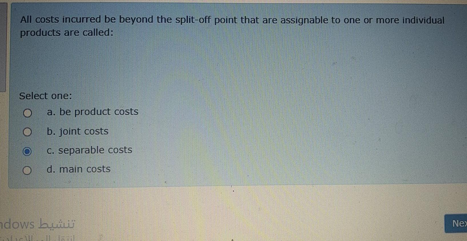  All costs incurred be beyond the split-off point that are assignable
