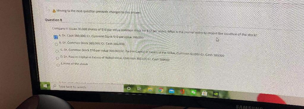  A Moving to the next question prevents changes to this answet