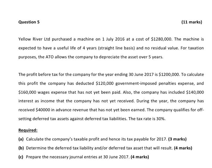  Question 5 (11 marks) Yellow River Ltd purchased a machine on