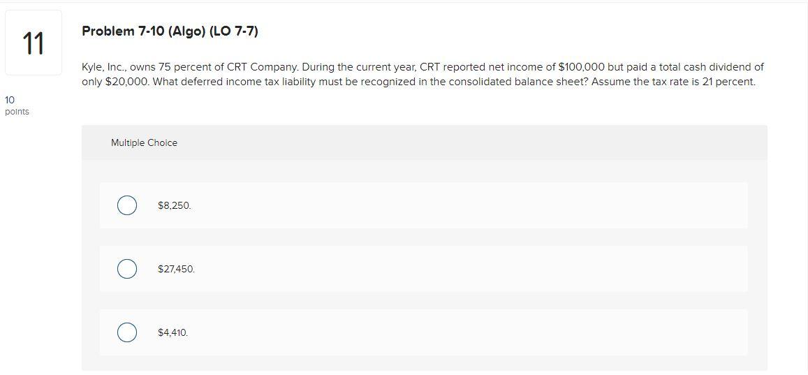 Option D is $11,490 Problem 7-10 (Algo) (LO 7-7) 11 Kyle, Inc.,