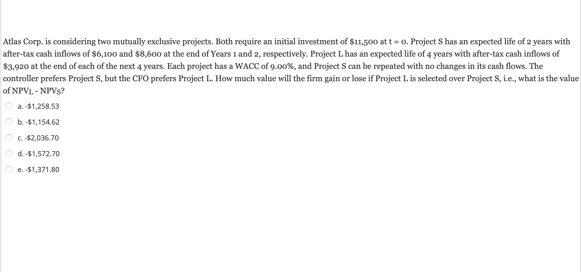 Atlas Corp. is considering two mutually exclusive projects. Both require an