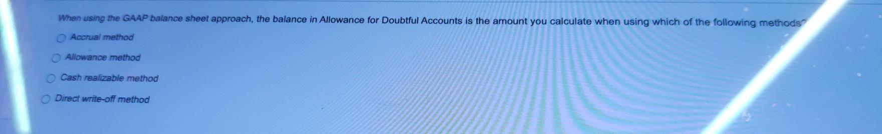 When using the GAAP balance sheet approach, the balance in Allowance