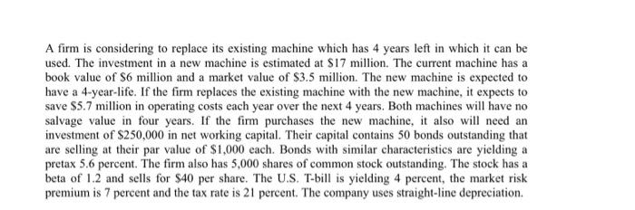  A firm is considering to replace its existing machine which has