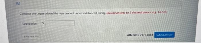 Products desires to set a target price for its newest product. Information