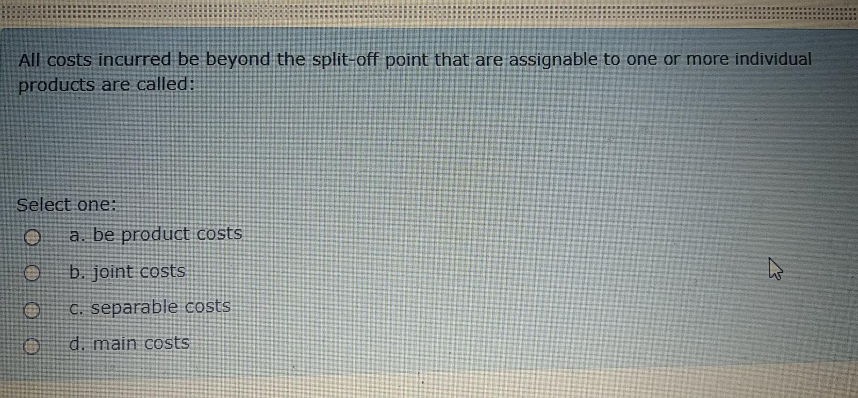 All costs incurred be beyond the split-off point that are assignable