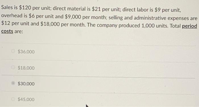 please explain!! Sales is $120 per unit; direct material is $21 per