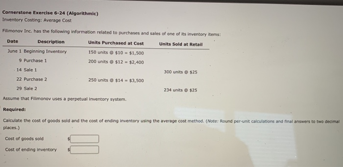  Cornerstone Exercise 6-24 (Algorithmic) Inventory Costing: Average Cost Filimonov Inc. has