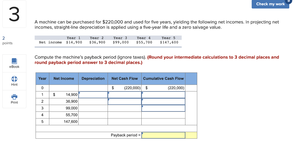  Check my work 3 A machine can be purchased for $220,000