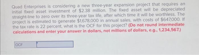  Quad Enterprises is considering a new three-year expansion project that requires