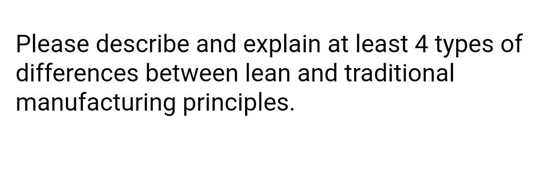 Please describe and explain at least 4 types of differences between lean