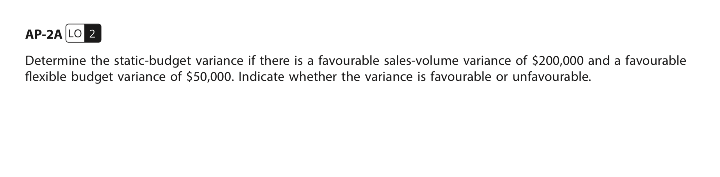 AP-2A LO 2 Determine the static-budget variance if there is a