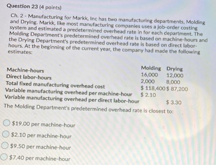 Question 23 (4 points) Ch. 2 - Manufacturing for Markk, Inc