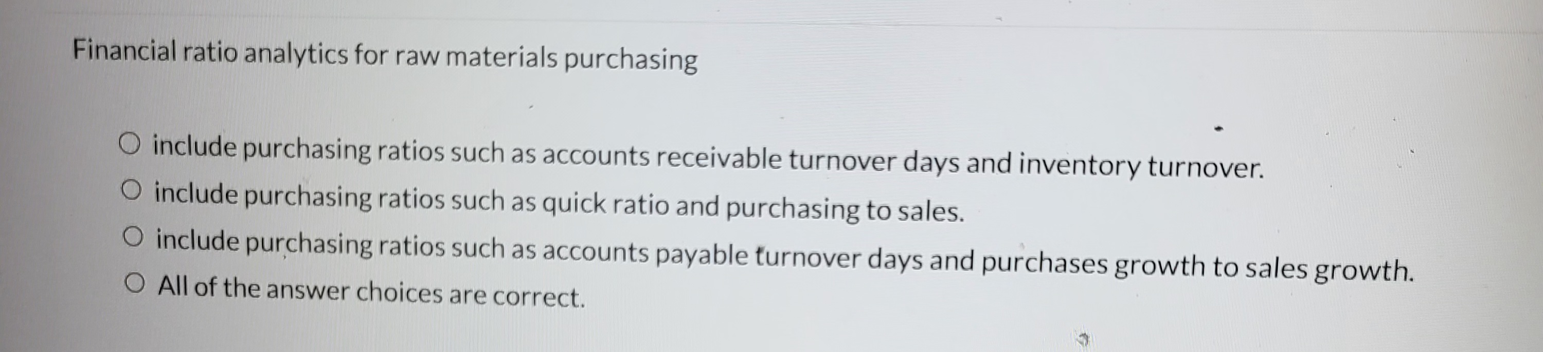  Financial ratio analytics for raw materials purchasing include purchasing ratios such