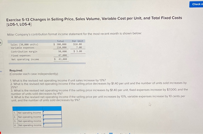  Check Exercise 5-13 Changes in Selling Price, Sales Volume, Variable Cost
