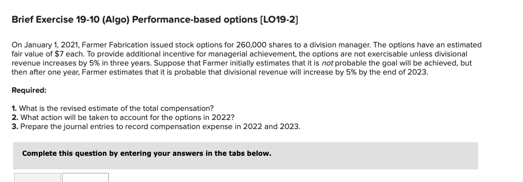  Brief Exercise 19-10 (Algo) Performance-based options (LO19-2] On January 1, 2021,