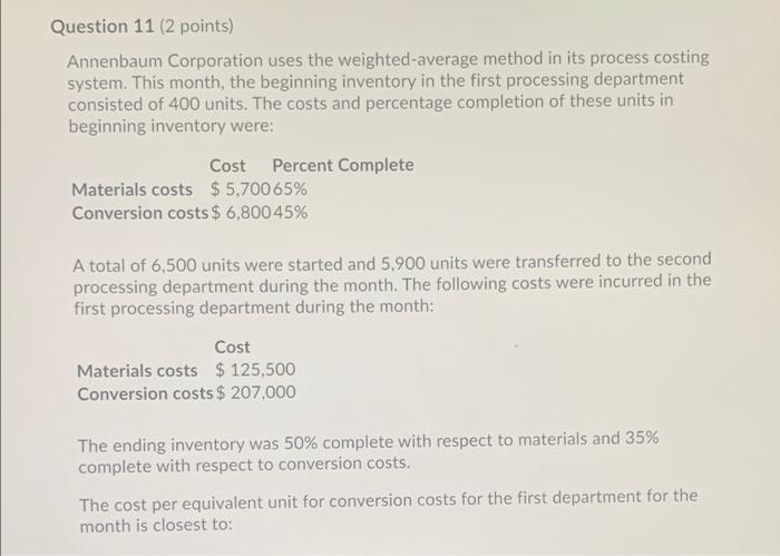  Question 11 (2 points) Annenbaum Corporation uses the weighted-average method in