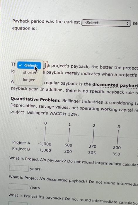 are ignored. (3) The payback merely indicates when a project's investment will