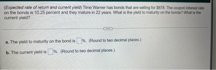  (Expected rate of return and current yield) Time Warner has bonds