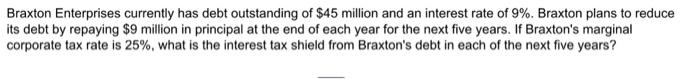 need every year up to five please. Braxton Enterprises currently has debt