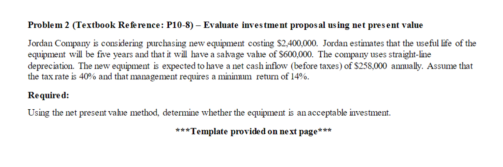 Problem 2 (Textbook Reference: P10-8) - Evaluate investme nt propos al