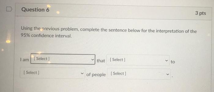  Question 6 3 pts Using the previous problem, complete the sentence