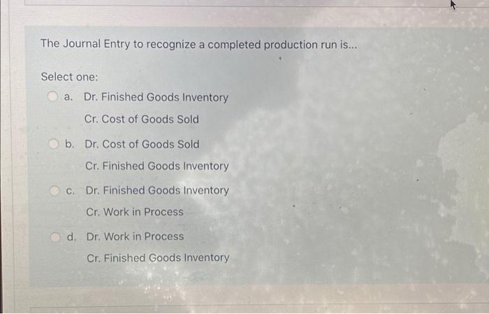 Sold b. Dr. Factory Overhead Cr. Work in Process C. Dr. Work