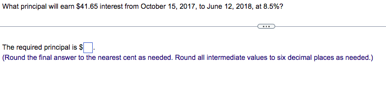  The required principal is $ (Round the final answer to the