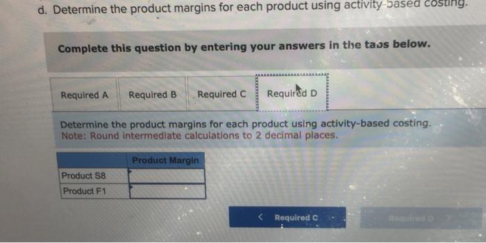 answers in the tass below. Determine the product margins for each product