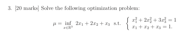 3. [20 marks] Solve the following optimization problem: h = inf