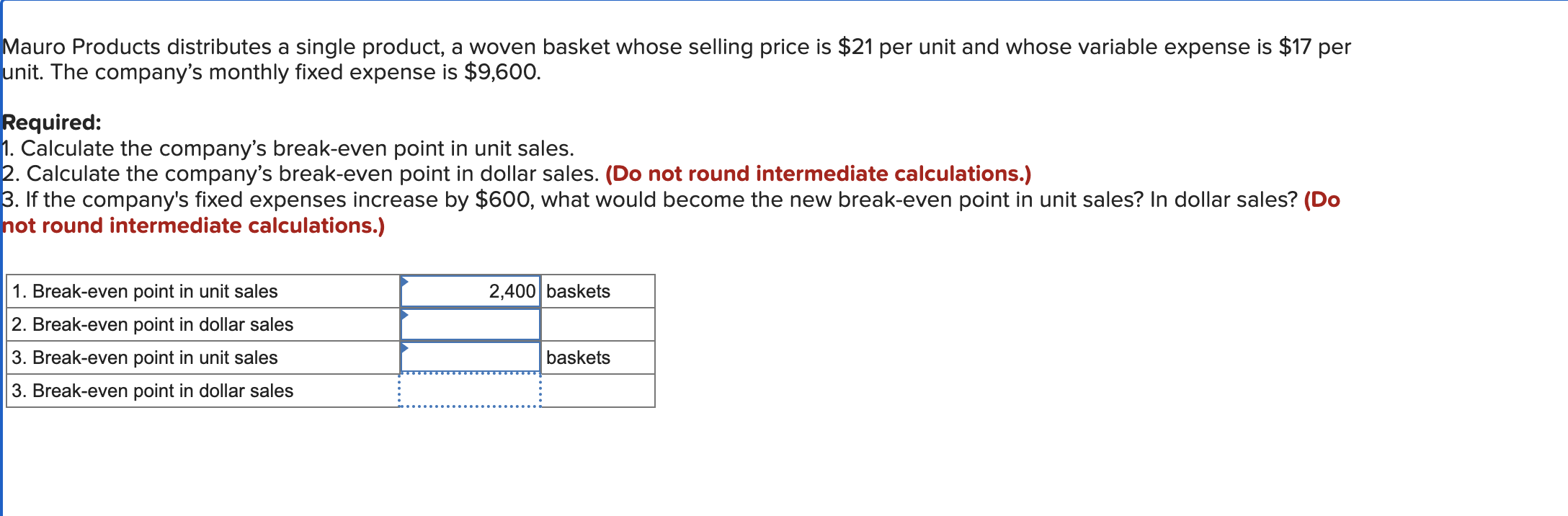  unit. The company's monthly fixed expense is $9,600. Required: Calculate the