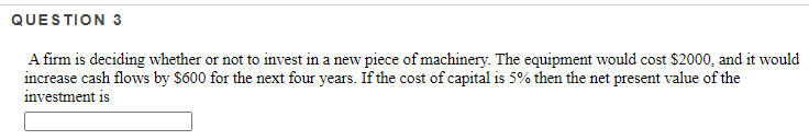 QUESTION 3 A firm is deciding whether or not to invest